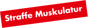 Straffe Muskulatur
